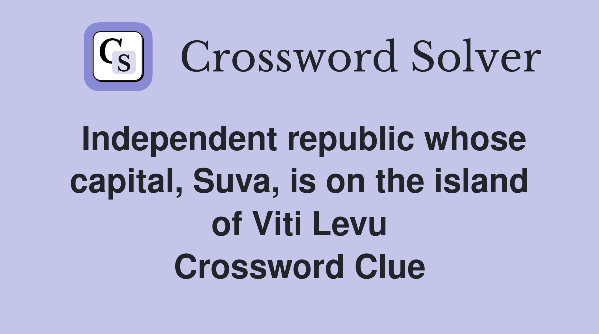 Independent republic whose capital, Suva, is on the island of Viti Levu Crossword Clue