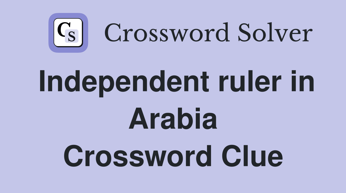 Independent ruler in Arabia Crossword Clue