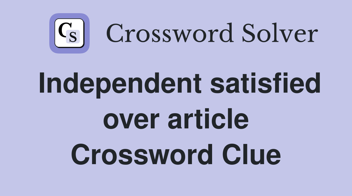 Independent satisfied over article Crossword Clue