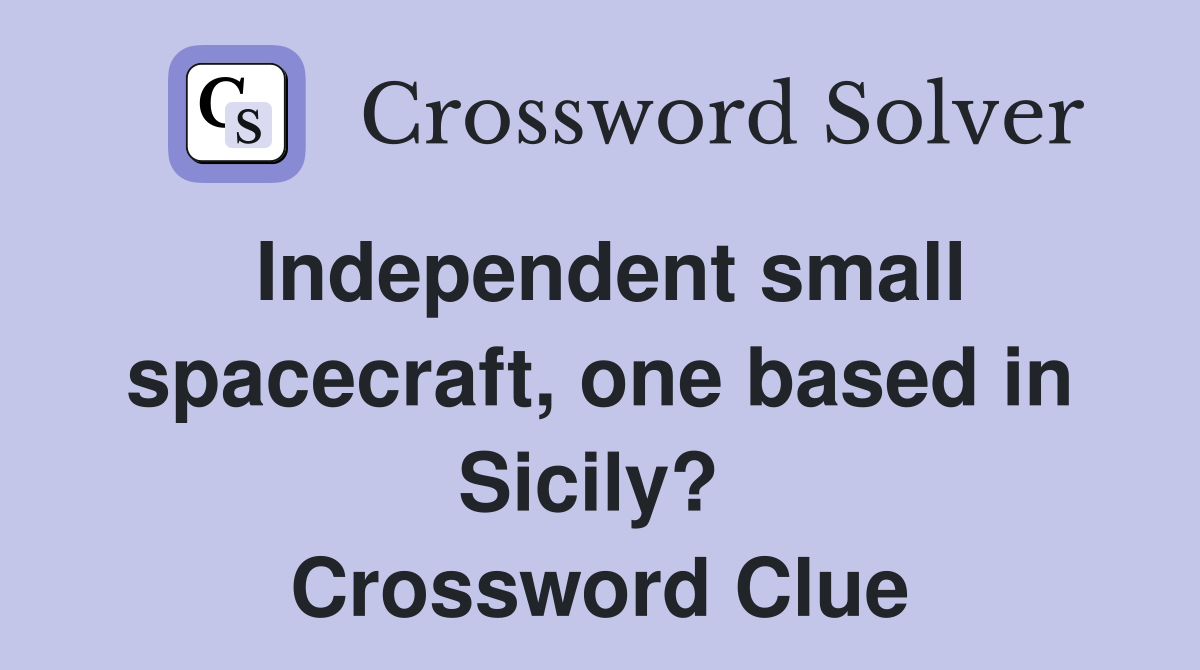 Independent small spacecraft, one based in Sicily?  Crossword Clue