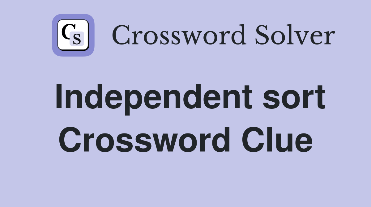 Independent sort Crossword Clue