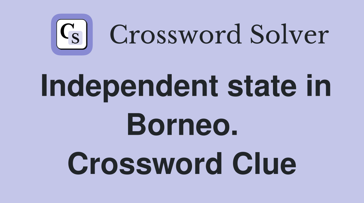 Independent state in Borneo. Crossword Clue