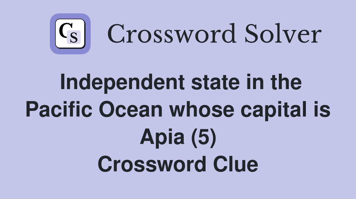 Independent state in the Pacific Ocean whose capital is Apia (5) Crossword Clue