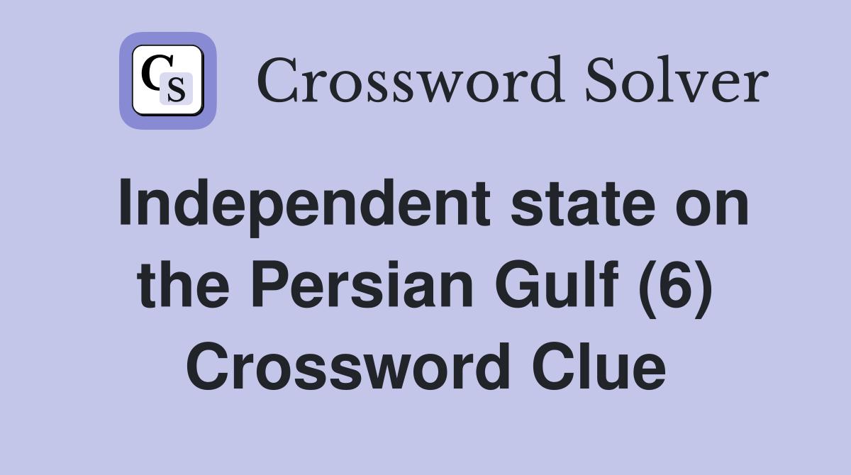 Independent state on the Persian Gulf (6) Crossword Clue