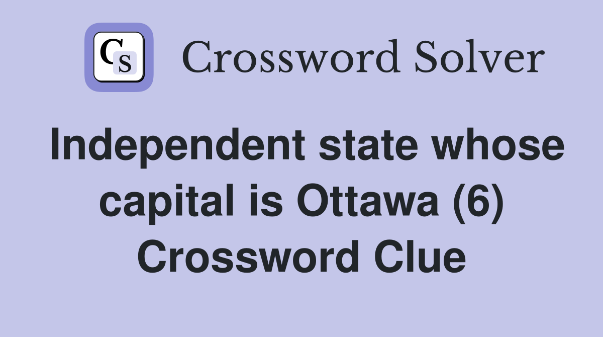 Independent state whose capital is Ottawa (6) Crossword Clue