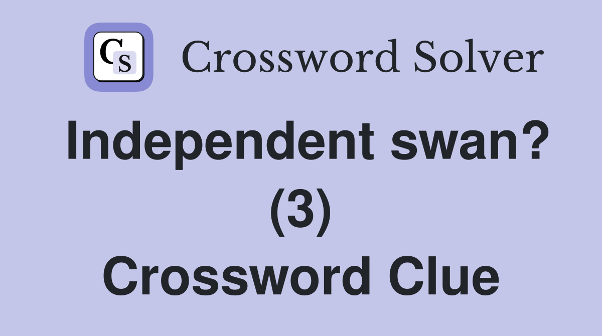 Independent swan? (3) Crossword Clue
