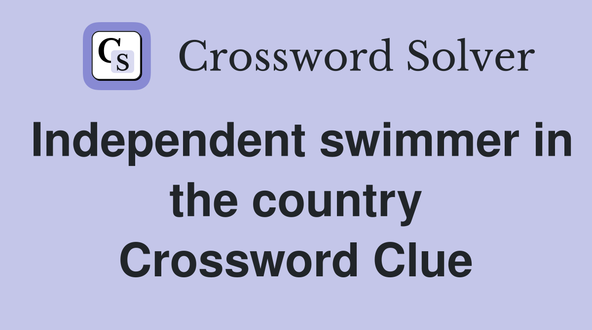 Independent swimmer in the country Crossword Clue
