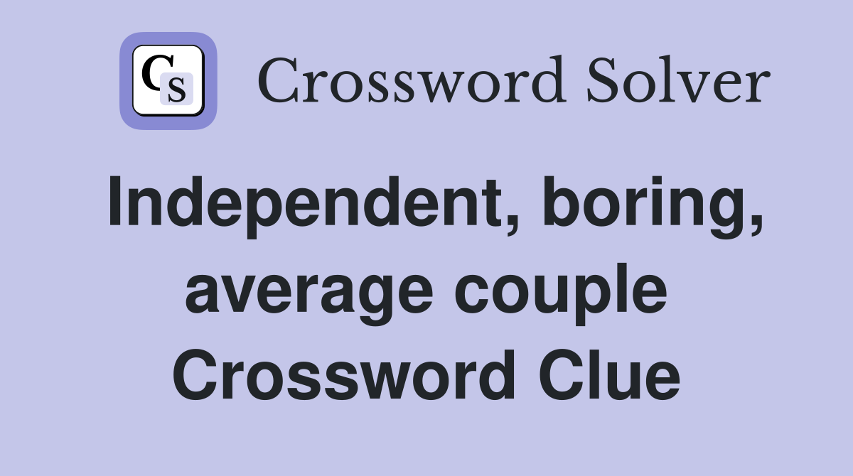 Independent, boring, average couple Crossword Clue