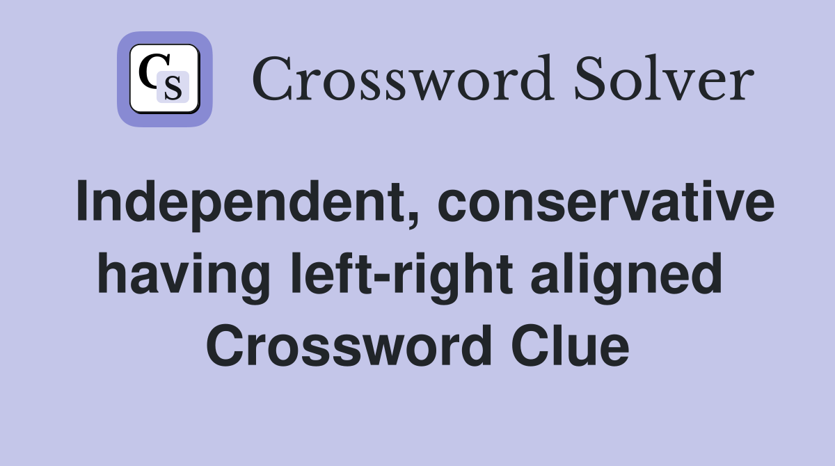 Independent, conservative having left-right aligned  Crossword Clue