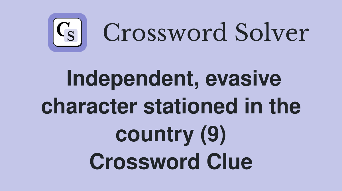 Independent, evasive character stationed in the country (9) Crossword Clue