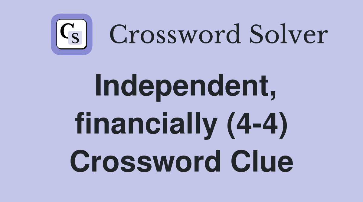 Independent, financially (4-4) Crossword Clue