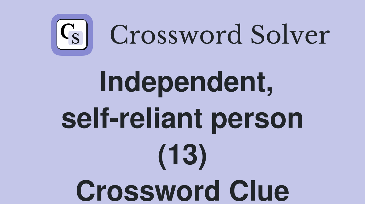 Independent, self-reliant person (13) Crossword Clue