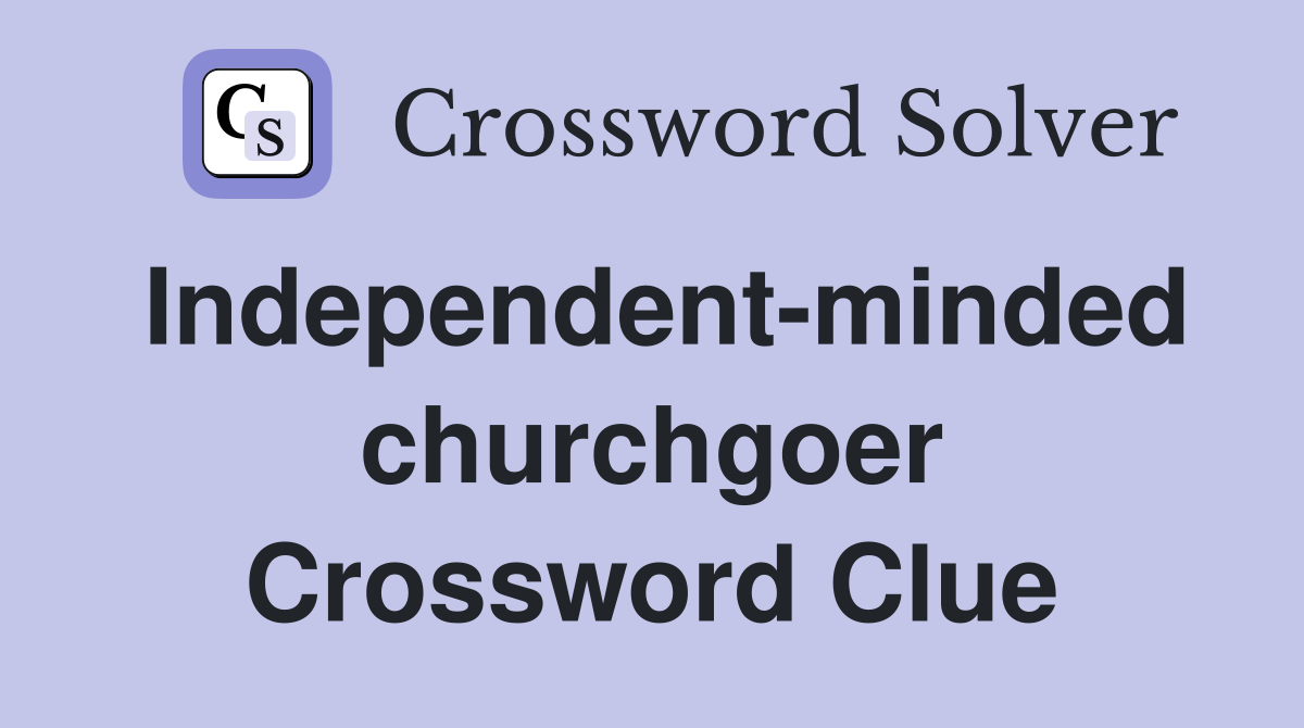 Independent-minded churchgoer Crossword Clue