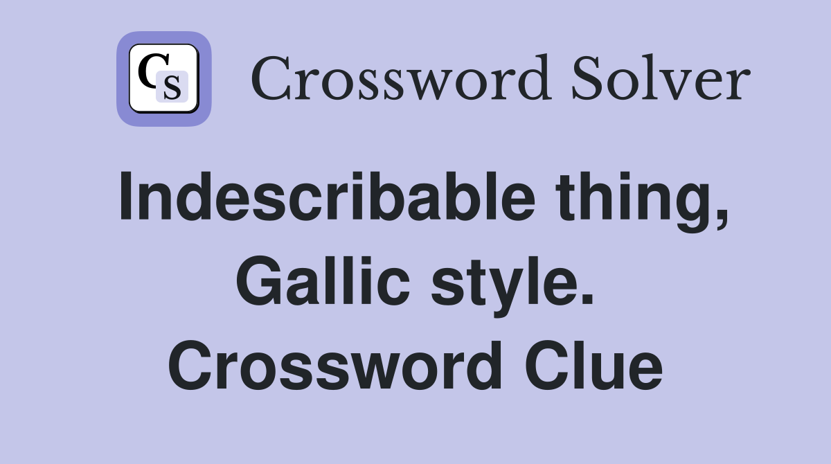 Indescribable thing, Gallic style. Crossword Clue