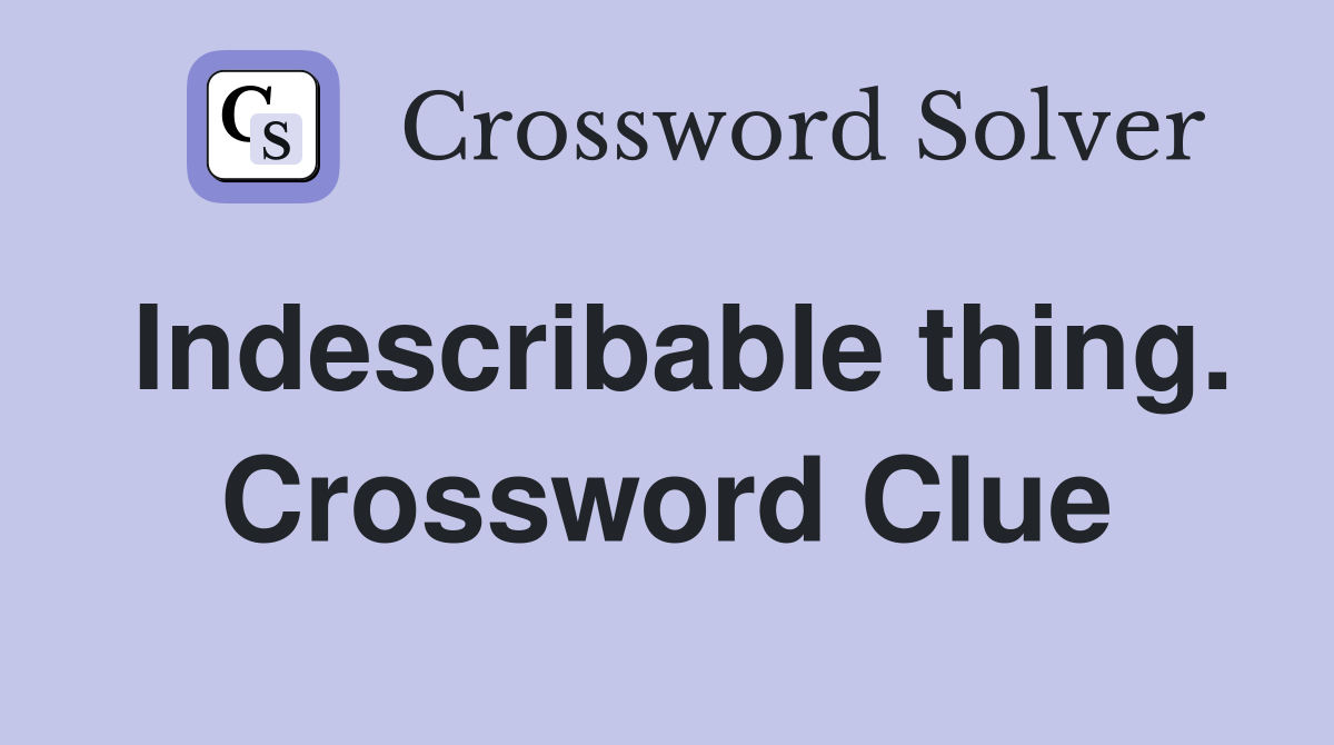 Indescribable thing. Crossword Clue