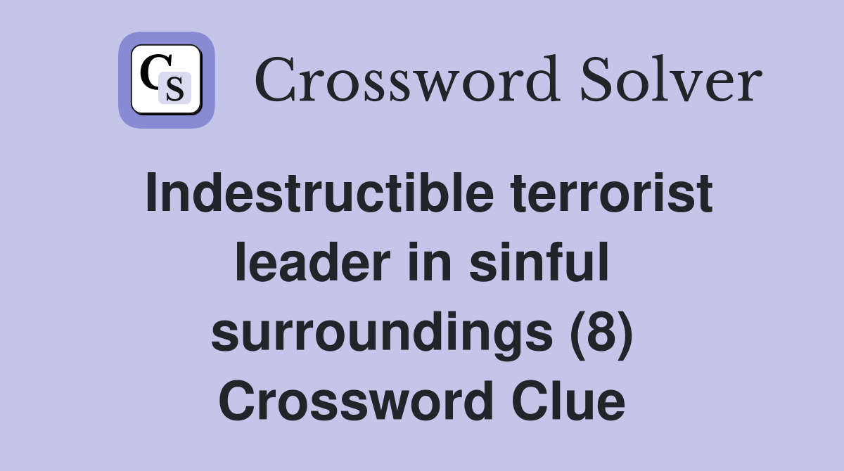 Indestructible terrorist leader in sinful surroundings (8) Crossword Clue