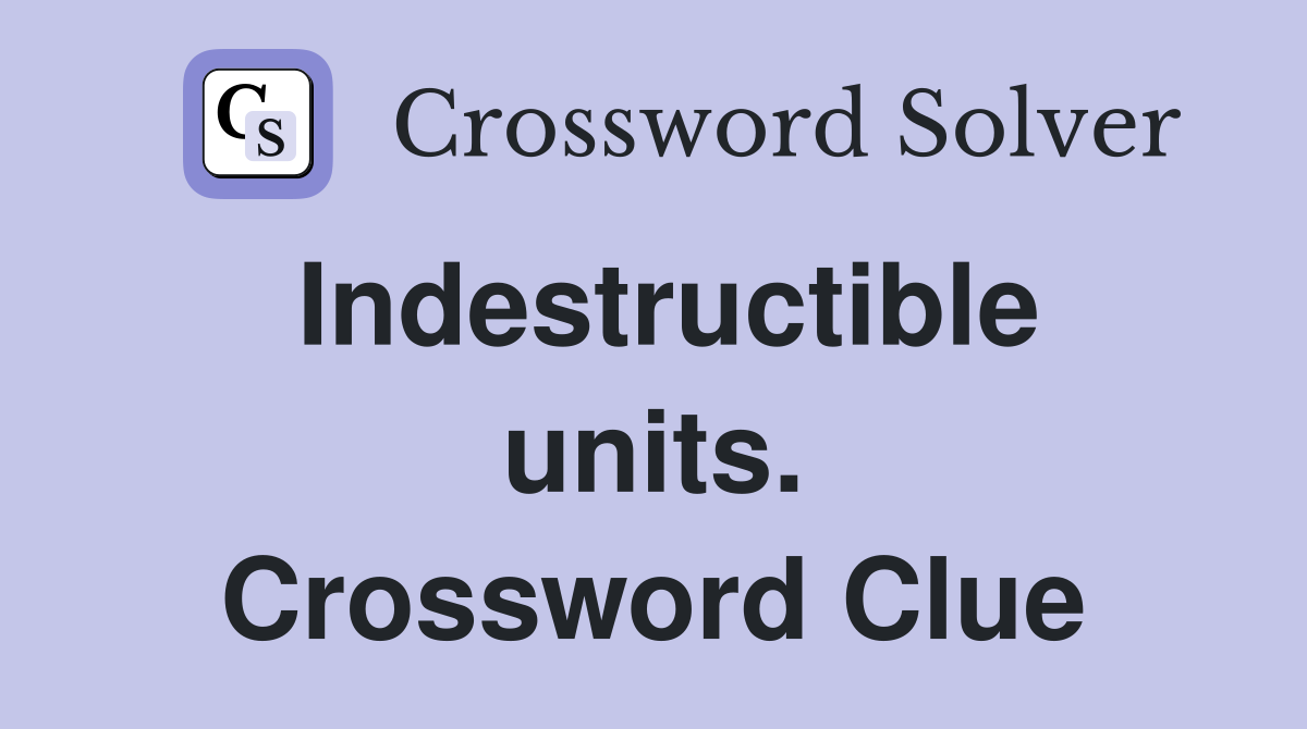 Indestructible units. Crossword Clue