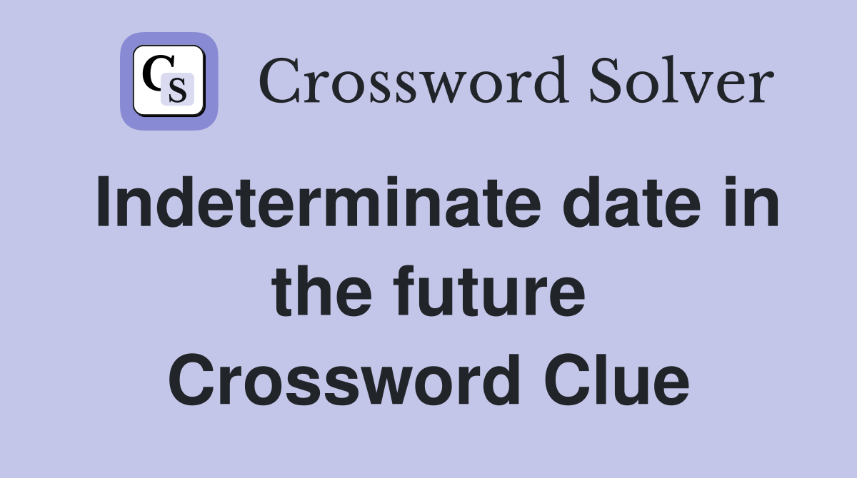 Indeterminate date in the future Crossword Clue