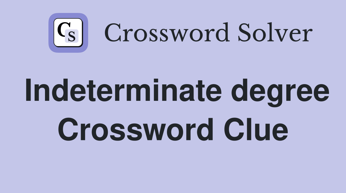 Indeterminate degree Crossword Clue