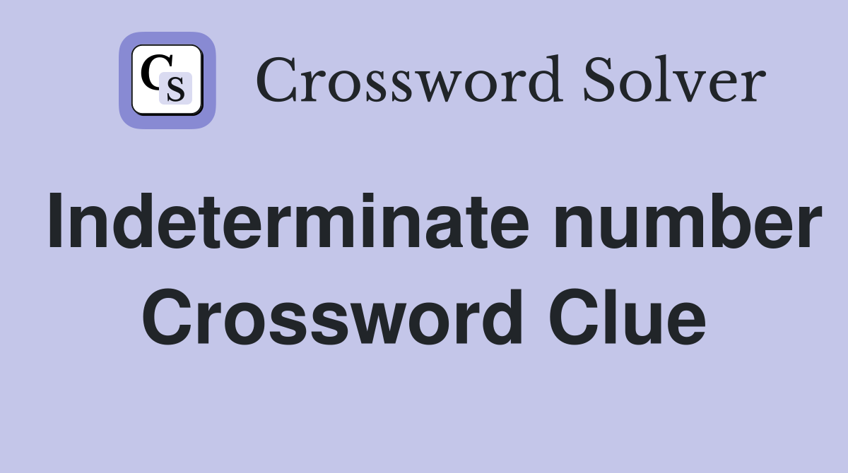 Indeterminate number Crossword Clue