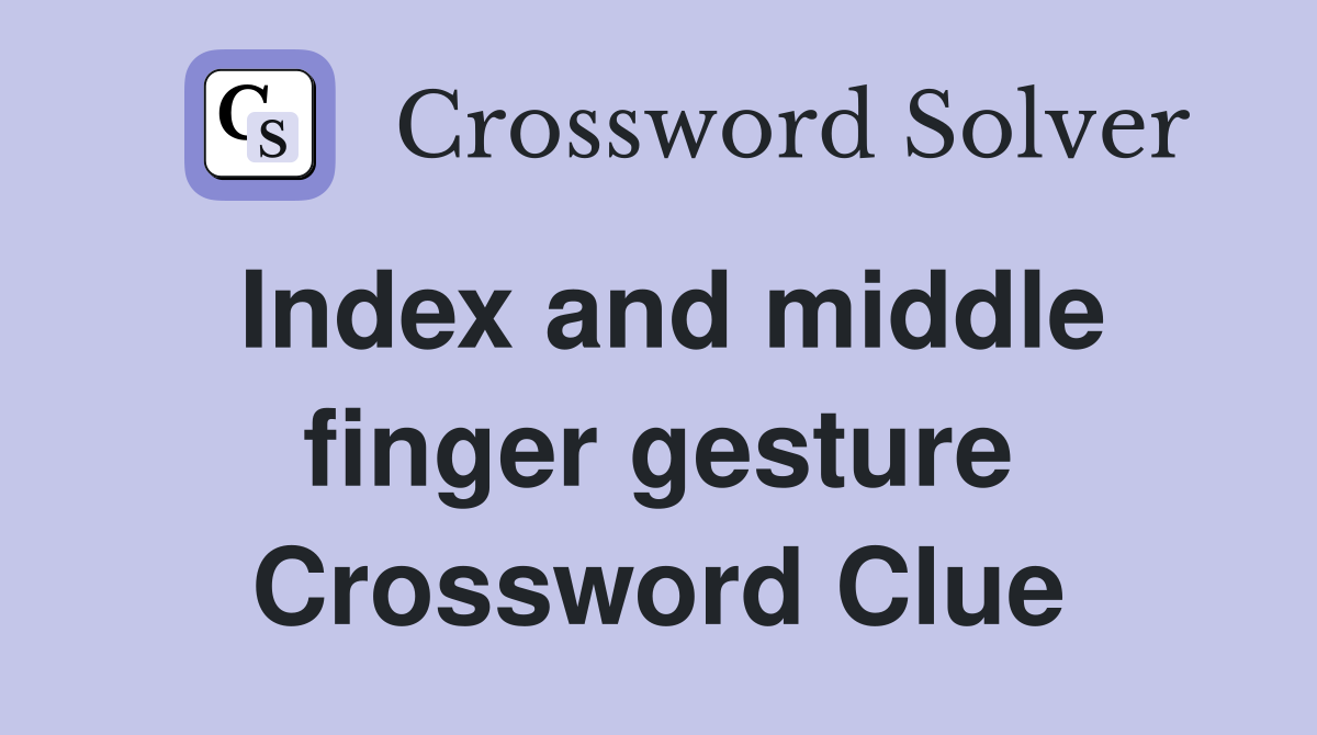 Index and middle finger gesture Crossword Clue