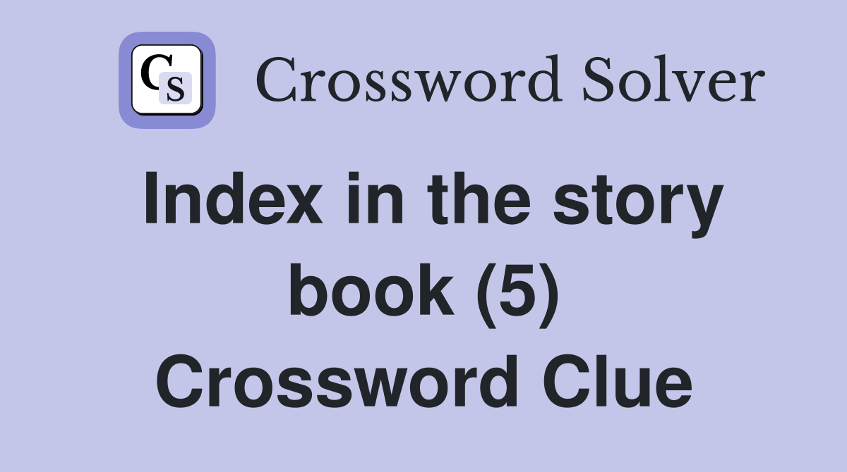 Index in the story book (5) Crossword Clue