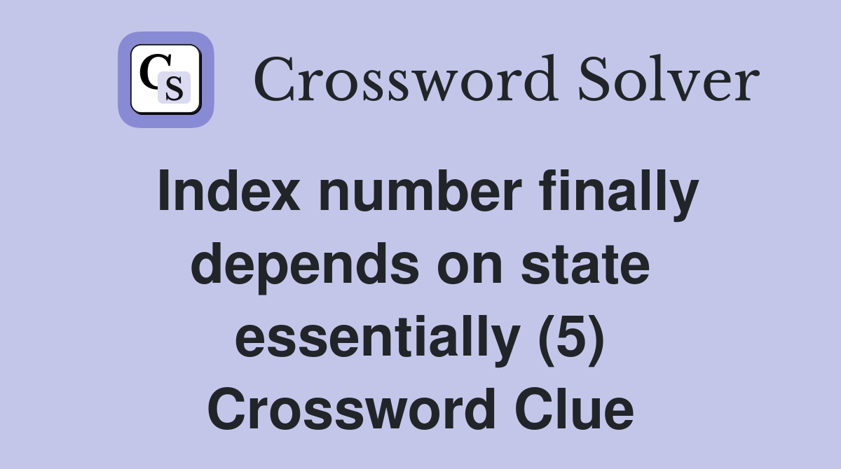 Index number finally depends on state essentially (5) Crossword Clue