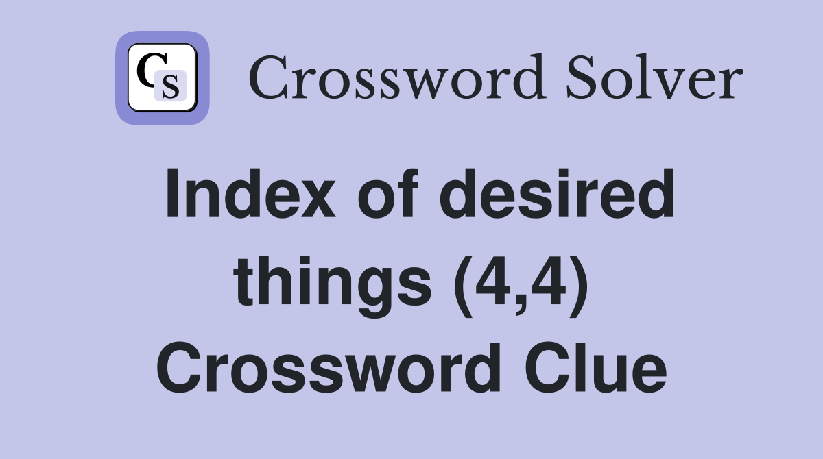 Index of desired things (4,4) Crossword Clue