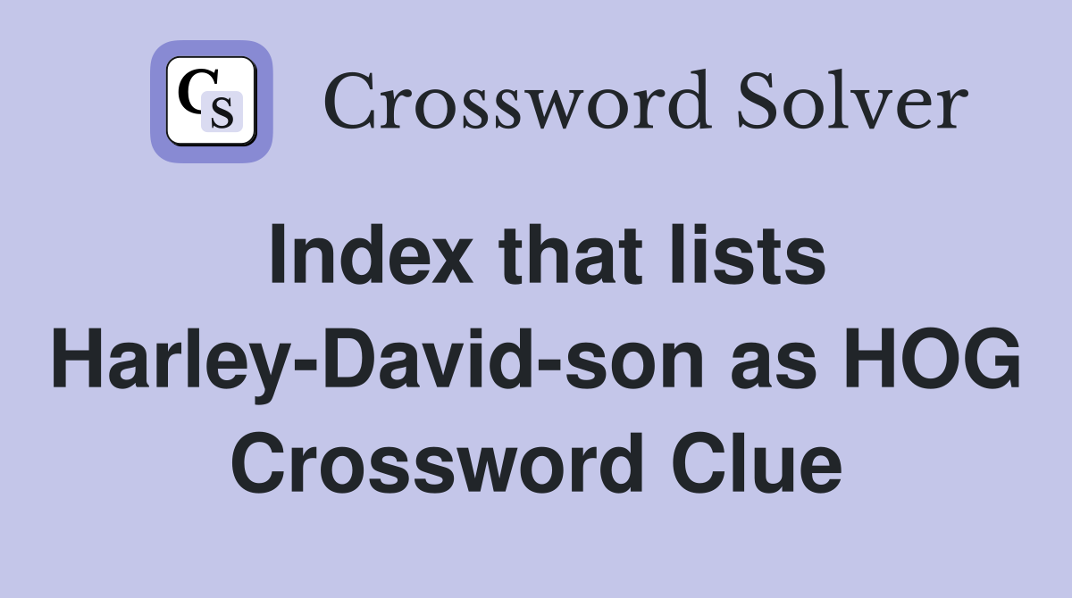 Index that lists Harley-David-son as HOG Crossword Clue
