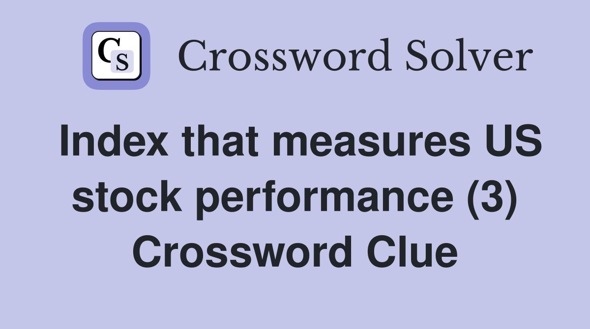 Index that measures US stock performance (3) Crossword Clue