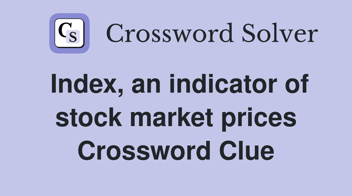 Index, an indicator of stock market prices Crossword Clue