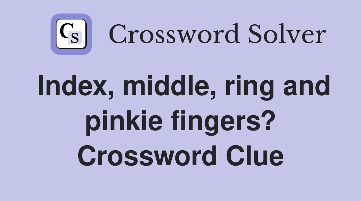 Index, middle, ring and pinkie fingers? Crossword Clue