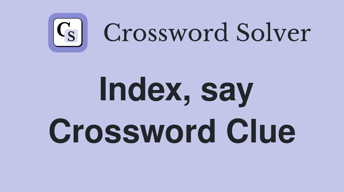 Index, say Crossword Clue