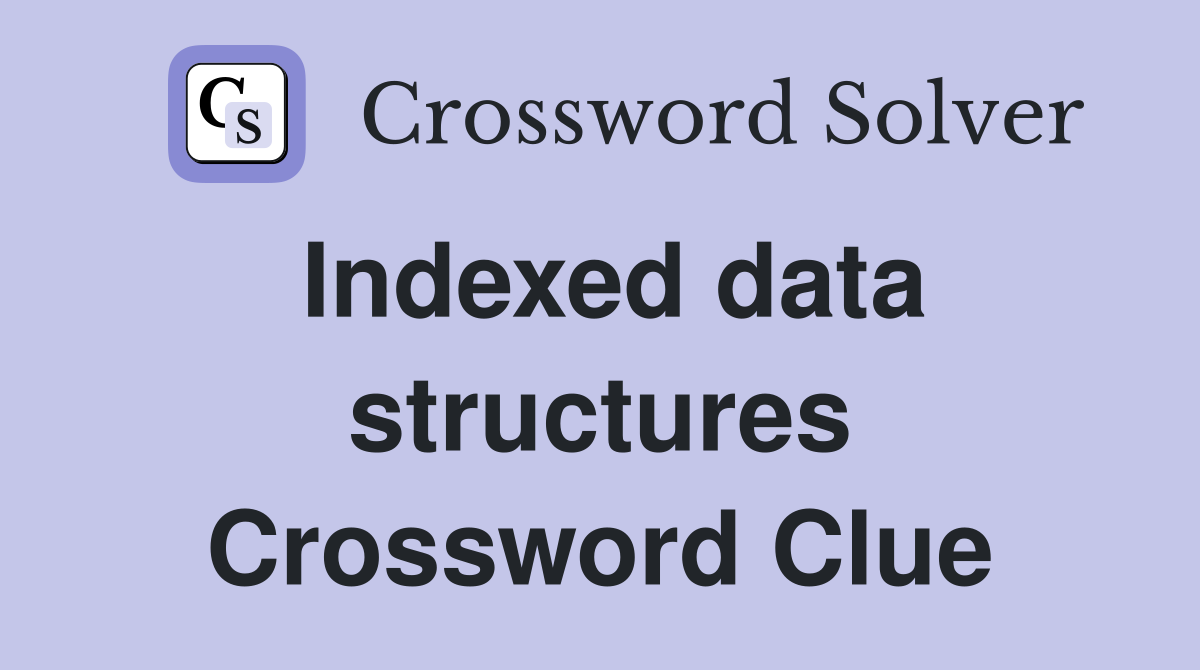 Indexed data structures Crossword Clue
