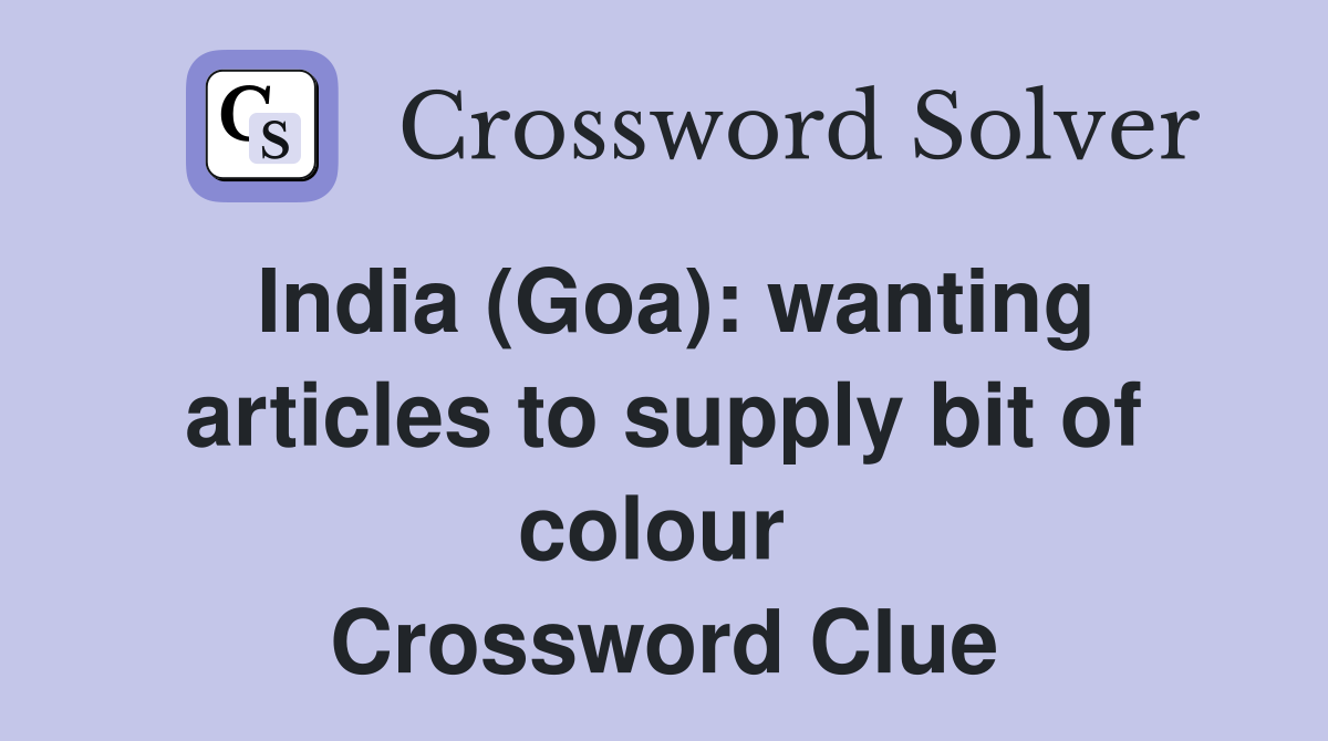 India (Goa): wanting articles to supply bit of colour  Crossword Clue
