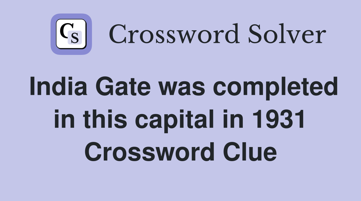 India Gate was completed in this capital in 1931 Crossword Clue