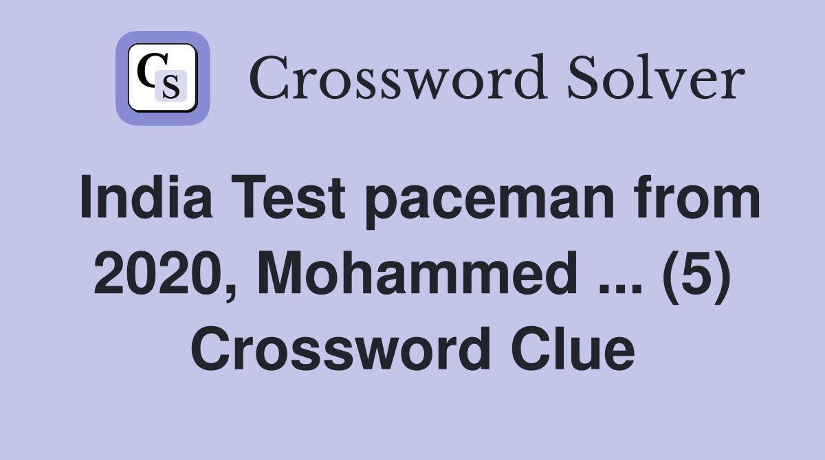 India Test paceman from 2020, Mohammed ... (5) Crossword Clue