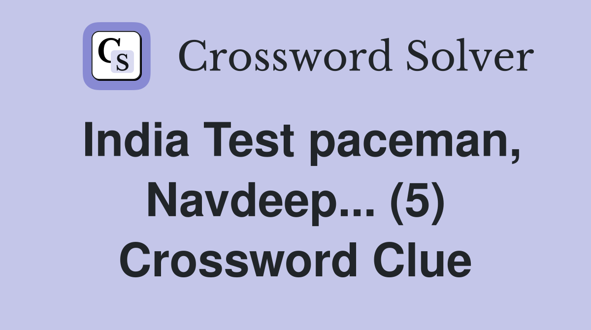 India Test paceman, Navdeep... (5) Crossword Clue