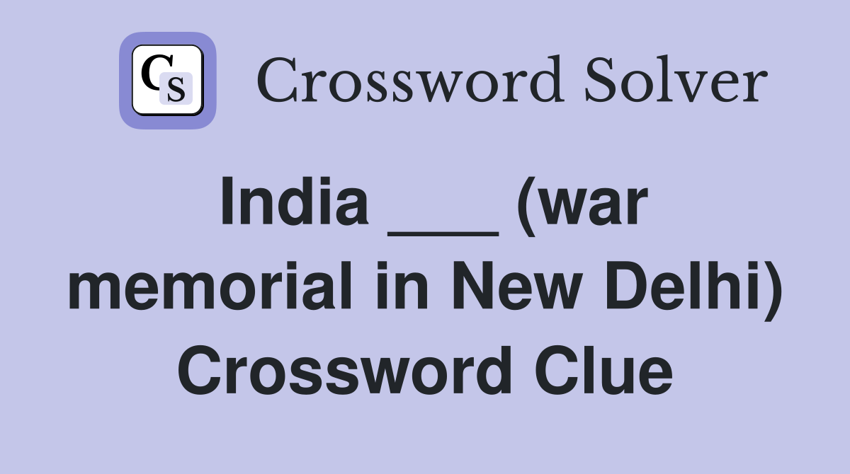 India ___ (war memorial in New Delhi) Crossword Clue
