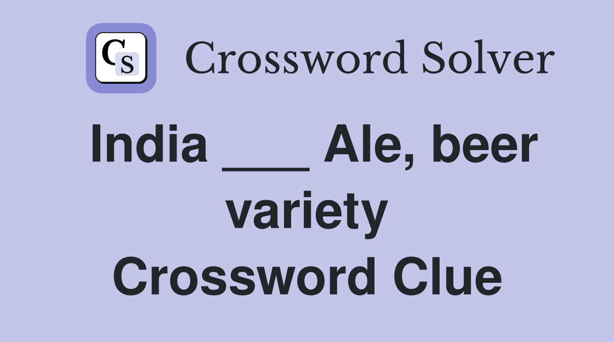 India ___ Ale, beer variety Crossword Clue