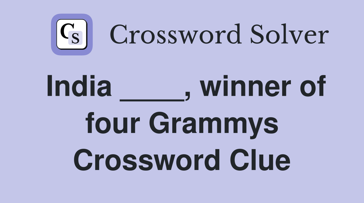 India ____, winner of four Grammys Crossword Clue