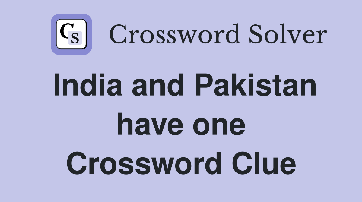 India and Pakistan have one Crossword Clue