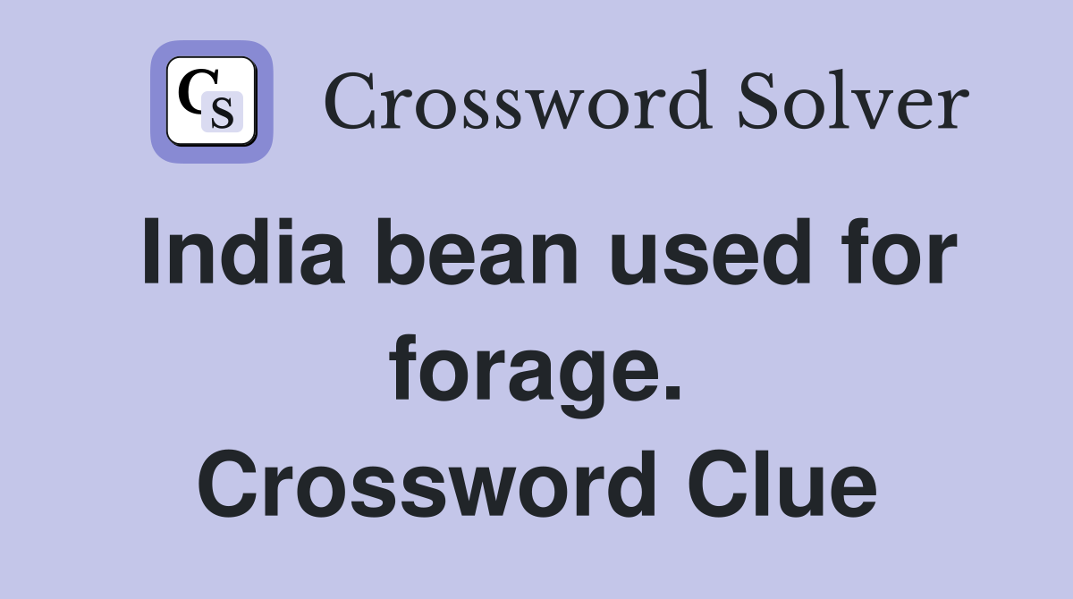 India bean used for forage. Crossword Clue