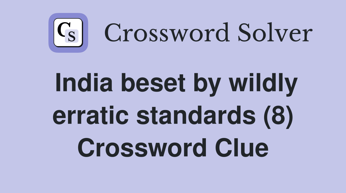 India beset by wildly erratic standards (8) Crossword Clue