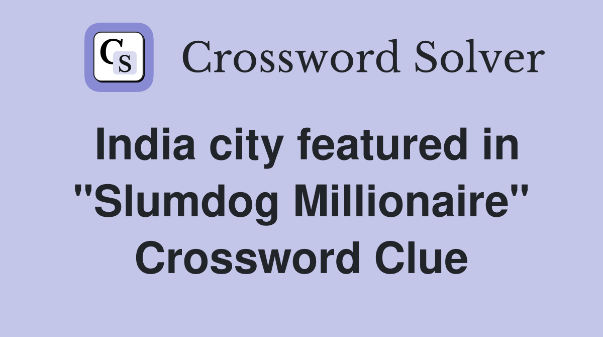 India city featured in "Slumdog Millionaire" Crossword Clue