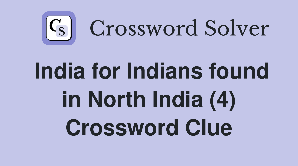 India for Indians found in North India (4) Crossword Clue