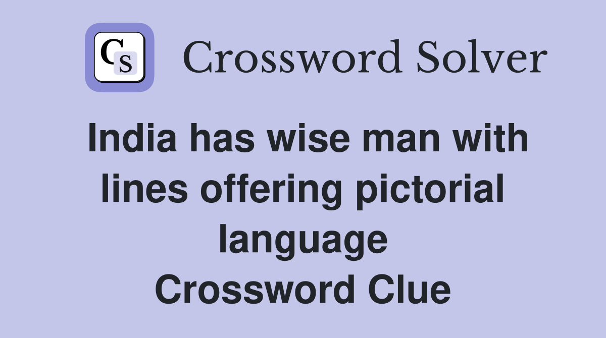 India has wise man with lines offering pictorial language Crossword Clue