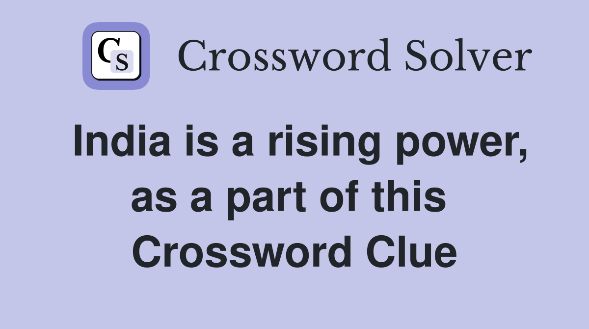 India is a rising power, as a part of this  Crossword Clue