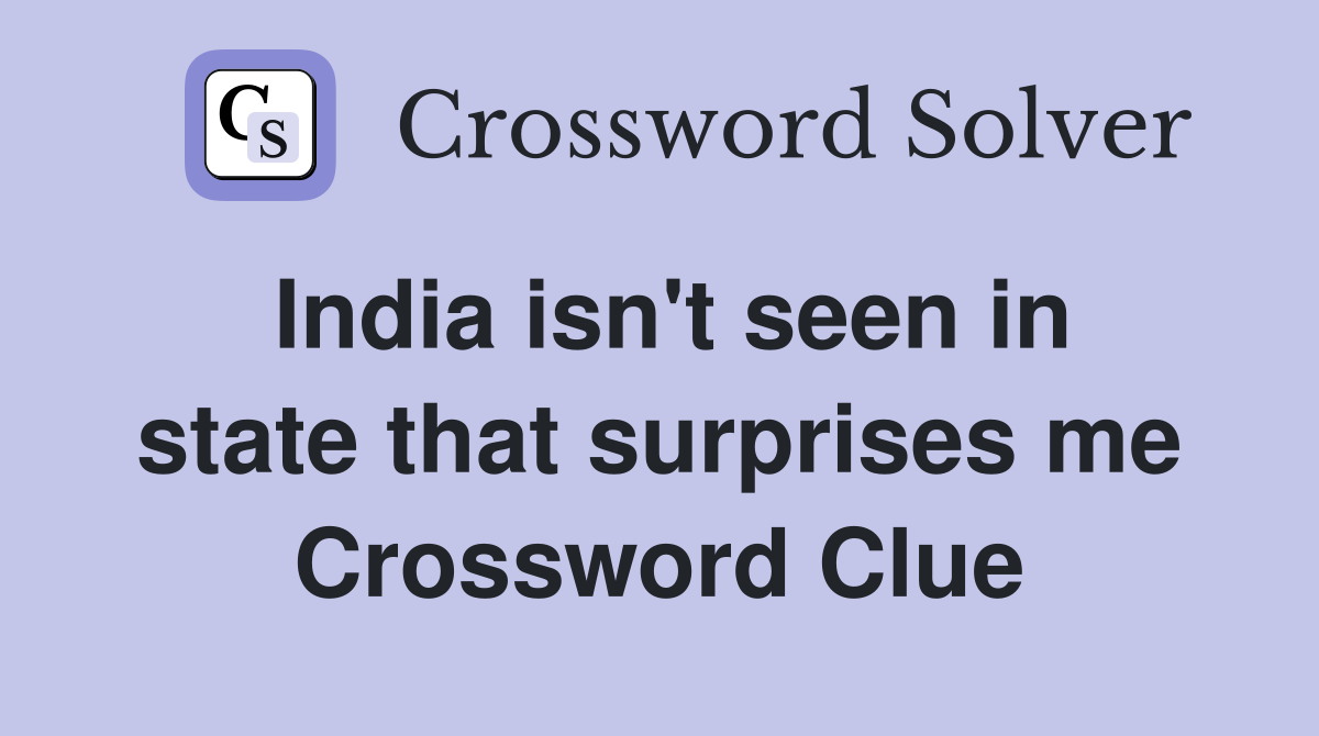 India isn't seen in state that surprises me Crossword Clue