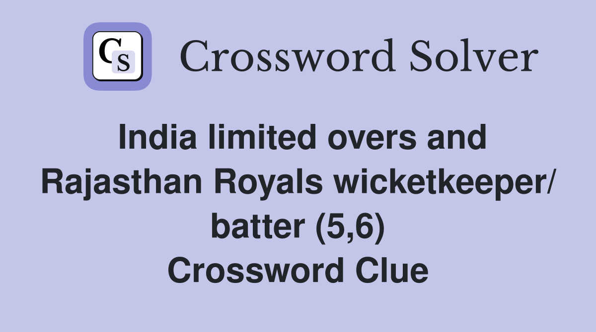 India limited overs and Rajasthan Royals wicketkeeper/ batter (5,6) Crossword Clue